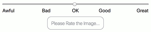 A slider with evenly-spaced spaced labels from left to right reading respectively, “Awful”, “Bad”, “OK”, “Good”, “Great”. Below it is a disabled button with the text “Please Rate the Image...”.