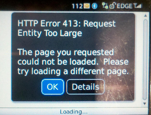 Screenshot of an error message reading, “HTTP Error 413: Request Entity Too Large. The page you requested could not be loaded. Please try loading a different page.”
