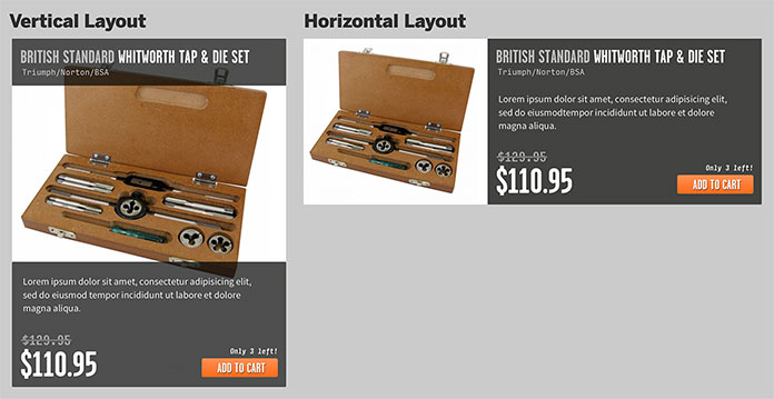 The vertical layout stacks the product name above the product image, and the description, price, and “add to cart” button fall below that. In the horizontal layout, the image is aligned to the left, while the product name, description, price, and other meta information are to the right of the image.